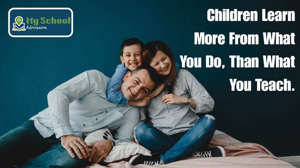 Children learn more from what you do, than what you teach.